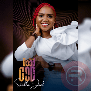 Stella Joel Delivers 'Good God' Latest Mp3 Download & Lyrics 2022 1 Stella Joel Delivers 'Good God' Latest Mp3 Download & Lyrics 2022