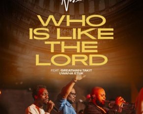 who is like the lord by Nosa ft Greatman takit & Uwana Etuk