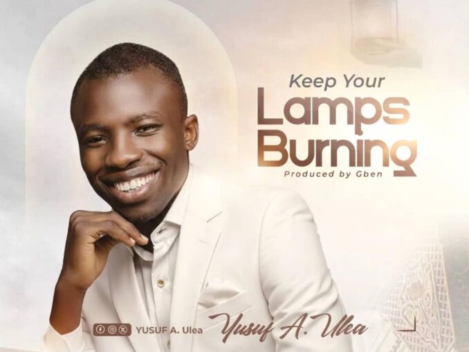 keep your lamps burning – Yusuf A. Ulea